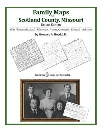 Family Maps of Scotland County, Missouri by Gregory a Boyd J D 9781420313840