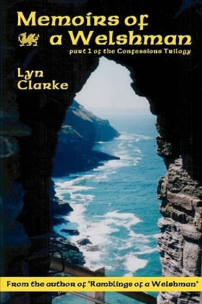 Memoirs Of A Welshman: Part One Of The Confessions Trilogy by Lyn Clarke 9781440439797