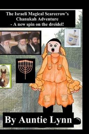 The Israeli Magical Scarecrow's Chanukah Adventure: A New Spin On The Dreidel by Auntie Lynn 9781440443404