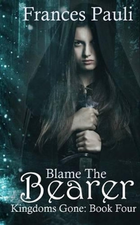 Blame The Bearer by Frances Pauli 9781440447044