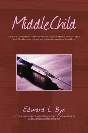 Middle Child by Edward L Bye 9781450025775