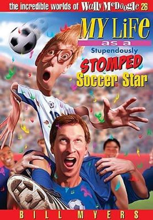 My Life as a Stupendously Stomped Soccer Star by Bill Myers 9781400306350