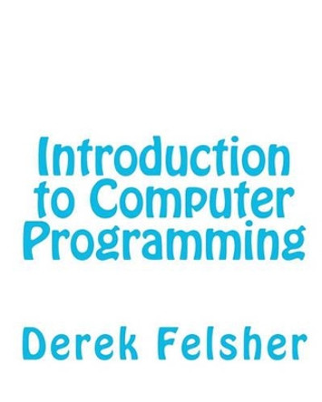 Introduction to Computer Programming by Derek Felsher 9781451536744