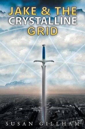 Jake and the Crystalline Grid by Susan Gillham 9781452528540