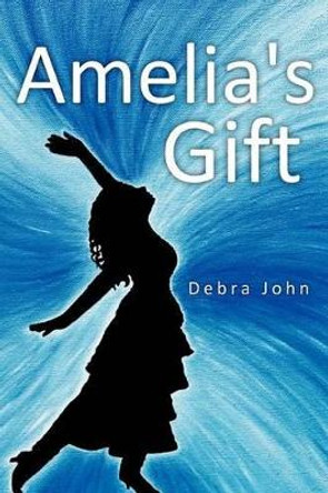 Amelia's Gift by Debra John 9781452542867