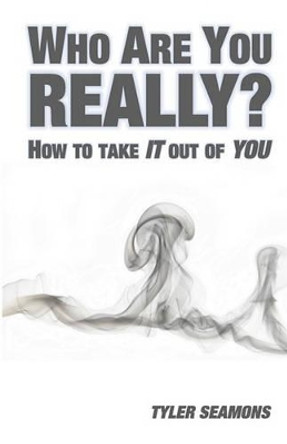 Who Are You Really?: How To Get It Out Of You by Tyler Seamons 9781440470677