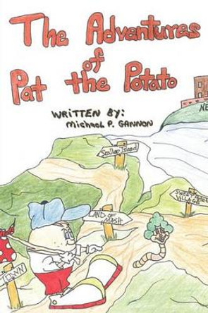 The Adventures of Pat the Potato by Michael P Gannon 9781450250283