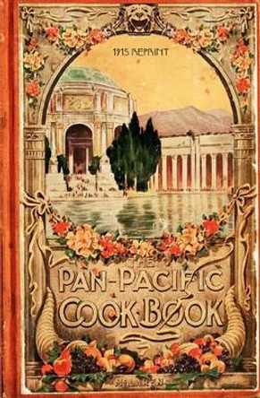 The Pan-Pacific Cookbook 1915 Reprint: Savory Bits From The Worlds Fair In San Franciso by Ross Brown 9781440472565