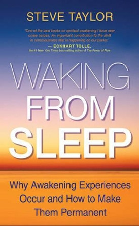 Waking from Sleep: Why Awakening Experiences Occur and How to Make Them Permanent by Steve Taylor 9781401928704