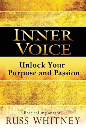 Inner Voice: Unlock Your Purpose and Passion by Russ Whitney 9781401943462