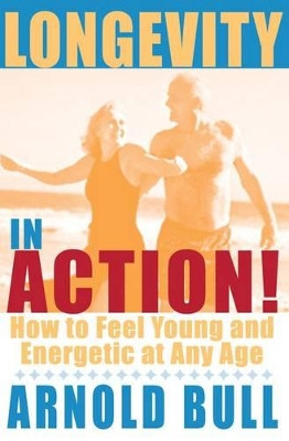 Longevity in Action by Arnold Bull 9781401902964