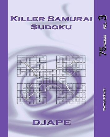 Killer Samurai Sudoku vol. 3: 75 puzzles by Djape 9781441401007