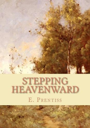 Stepping Heavenward by E Prentiss 9781452835709