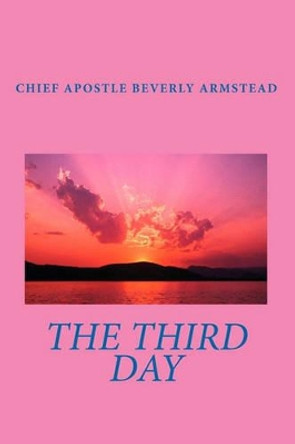 The Third Day by Chief Apostle Beverly Armstead 9781441405111