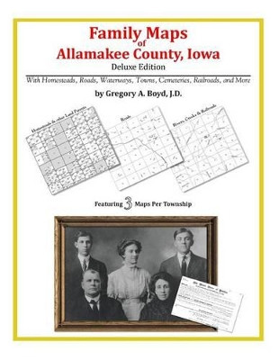 Family Maps of Allamakee County, Iowa by Gregory a Boyd J D 9781420315493