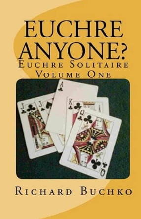 Euchre Anyone?: Euchre Solitaire by Richard Buchko 9781441426581