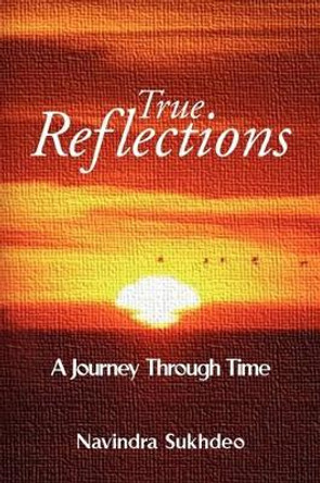 True Reflections by Navindra Sukhdeo 9781441505781