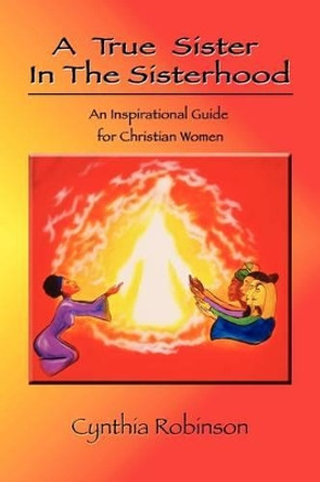 A True Sister in the Sisterhood by Cynthia Robinson 9781441506184