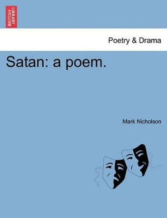 Satan: A Poem. by Mark Nicholson 9781241171414