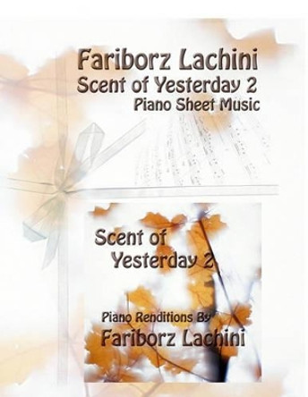 Scent of Yesterday 2: Piano Sheet Music by Fariborz Lachini 9781441436801