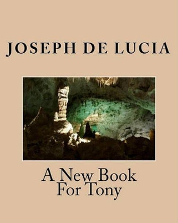 A New Book For Tony by Joseph de Lucia 9781441458193