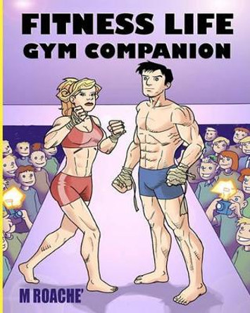 Fitness Life Gym Companion by M Roache 9781441460363