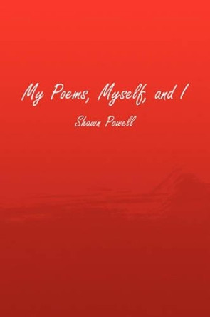 My Poems, Myself, and I by Shawn Powell 9781441503091