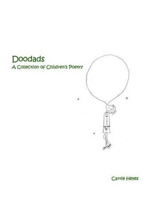 Doodads: A Collection of Children's Poetry by Carrie Heyes 9781441482563
