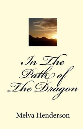 In The Path Of The Dragon by Melva Henderson 9781441492746