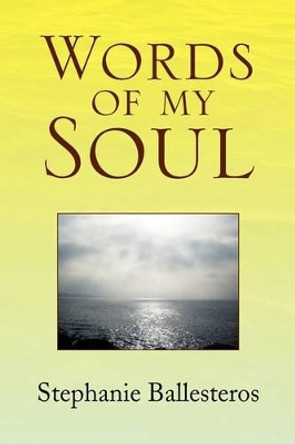 Words of My Soul by Stephanie Ballesteros 9781441509345