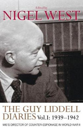 The Guy Liddell Diaries, Volume I: 1939-1942: MI5's Director of Counter-Espionage in World War II by Nigel West