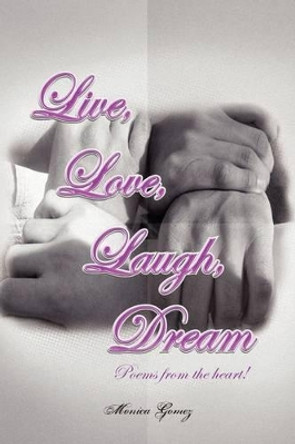 Live, Love, Laugh, Dream by Monica Gomez 9781441519382