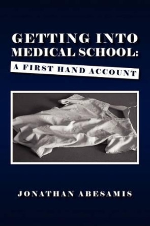 Getting Into Medical School by Jonathan Abesamis 9781441549822