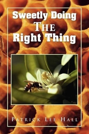 Sweetly Doing the Right Thing by Patrick Lee Hall 9781441550156