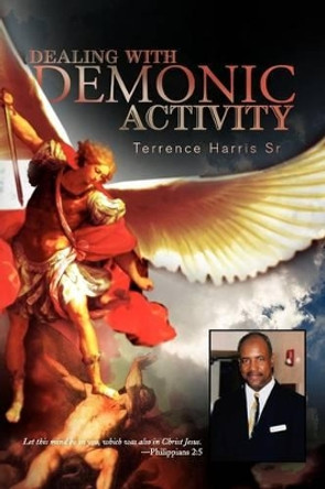 Dealing with Demonic Activity by Terrence Sr Harris 9781441550422