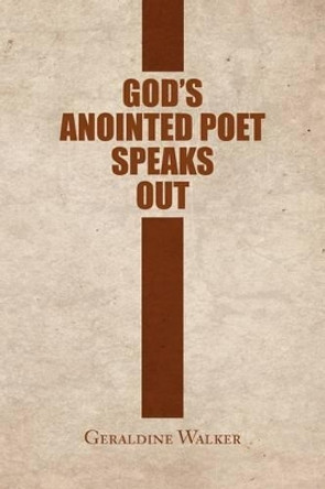 God's Anointed Poet Speaks Out by Geraldine Walker 9781441553058