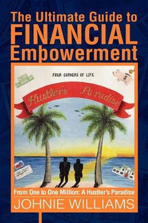 The Ultimate Guide to Financial Empowerment by Johnie Williams 9781441559241