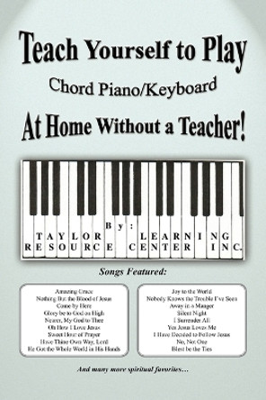 Teach Yourself to Play Chord Piano/Keyboard at Home Without a Teacher by Taylor Learning Resource Center Inc 9781441564436