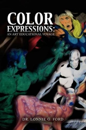 Color Expressions: An Art Educational Voyage by Lonnie G Ford 9781441567000