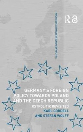 Germany's Foreign Policy Towards Poland and the Czech Republic: Ostpolitik Revisited by Karl Cordell