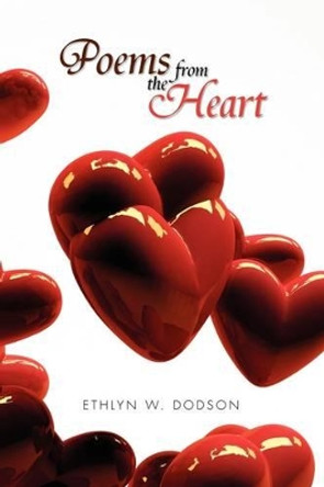 Poems from the Heart by Ethlyn W Dodson 9781441532459