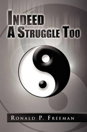 Indeed a Struggle Too by Ronald P Freeman 9781441533272