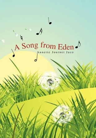 A Song from Eden by Annette Journet Jaco 9781441539014