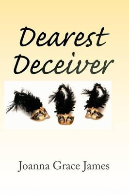 Dearest Deceiver by Joanna Grace James 9781441575371