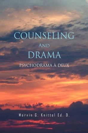 Counseling and Drama by Marvin G Knittel Ed D 9781441578945