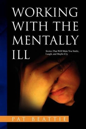 Working with the Mentally Ill by Pat Beattie 9781441591500