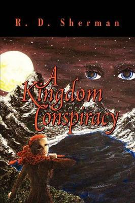 A Kingdom Conspiracy by R D Sherman 9781441592170