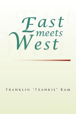 East Meets West by Franklin &quot;Frankie&quot; Kam 9781441595096