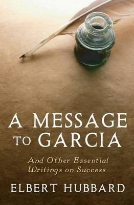 A Message to Garcia: And Other Essential Writings on Success by Charles Conrad 9781442119420