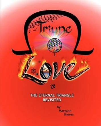 Triune Love: The Eternal Triangle Revisited by Maryann Shores 9781442137400